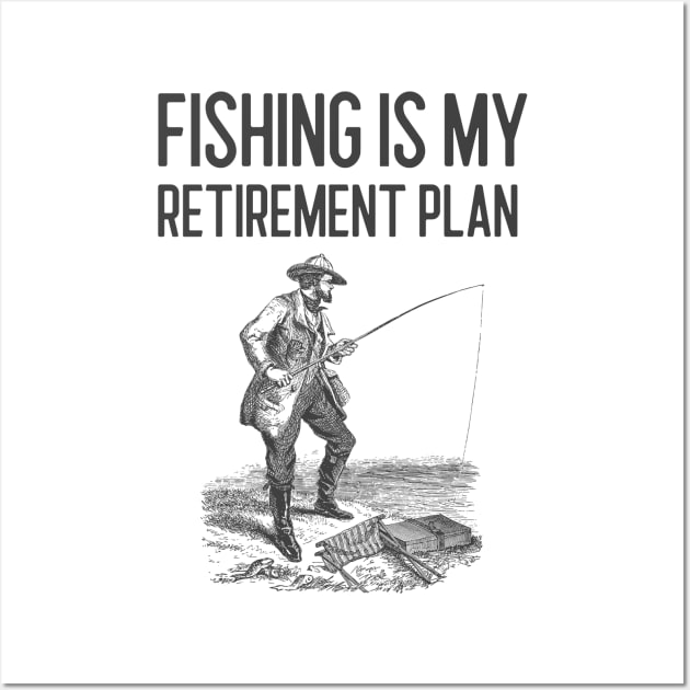 Fishing Is My Retirement Plan Wall Art by Jitesh Kundra